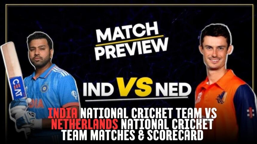 India National Cricket Team vs Netherlands National Cricket Team Matches & Scorecard