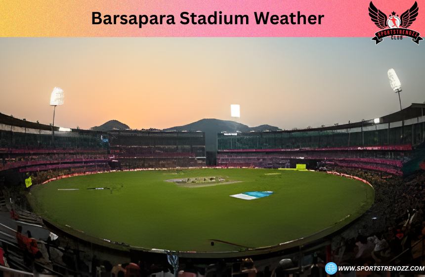 Barsapara stadium weather