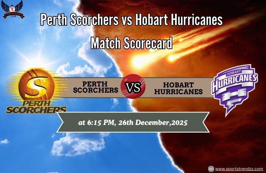 Perth Scorchers vs Hobart Hurricanes Match Scorecard 26th December,2025