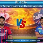 Lucknow Super Giants vs Delhi Capitals Ipl 2026 Match predication and analysis