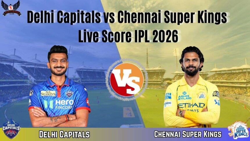 Delhi-Capitals-vs-Chennai-Super-Kings-Live-Score-IPL-2026