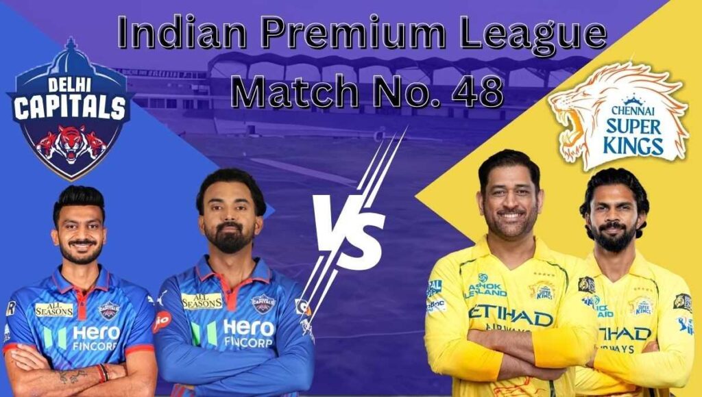 IPL Match No: 48 CSK vs DC